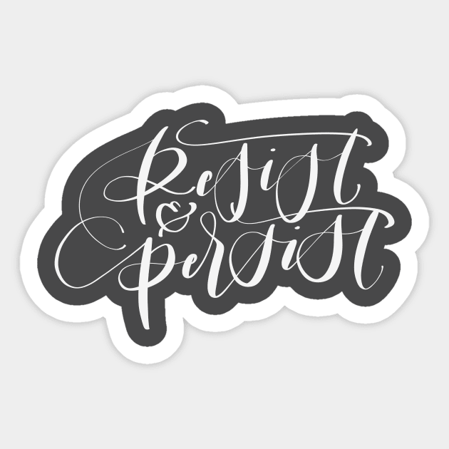 Resist and Persist Sticker by GinAndInkDesigns